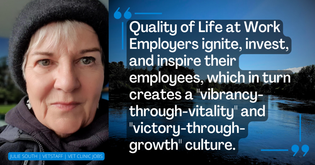 Quality of Life at Work good employers ignite invest inspire quote by Julie South Vet Jobs with VetStaff Leading Veterinary Recruitment Quality of Life at Work good employers ignite invest inspire quote by Julie South